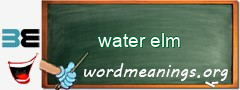 WordMeaning blackboard for water elm
